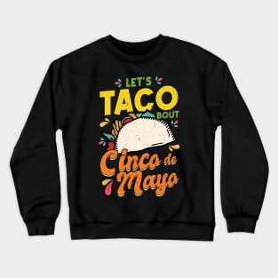 Let's Taco Bout Cinco De Mayo Pun Mexican Crewneck Sweatshirt